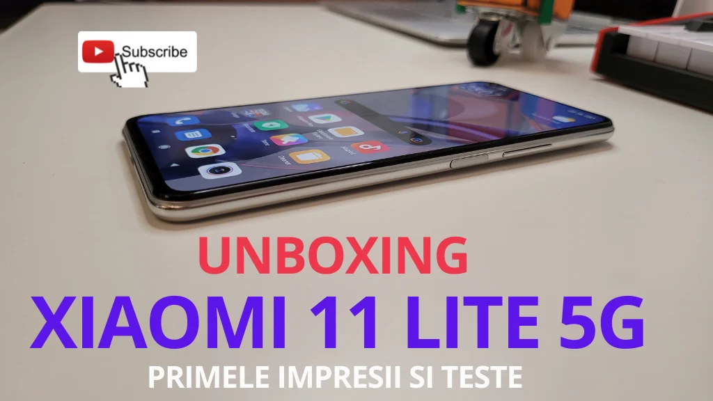 Unboxing si primele impresii Xiaomi 11 Lite 5G NE